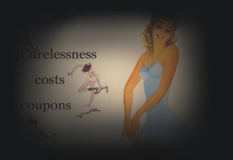 Illustration showing a woman wearing stockings and another woman being careless with hers next to the words: Carelessness costs coupons.